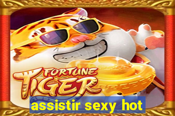 assistir sexy hot